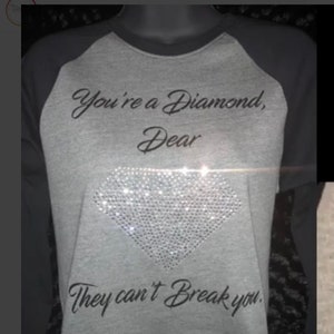 You’re a Diamond Dear, they can’t break you! Bling T-Shirt