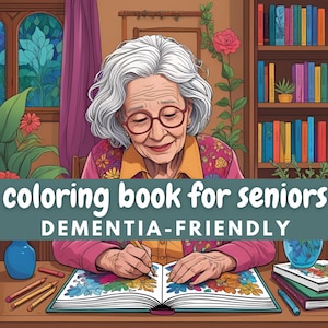 May include: An illustration of an elderly person with glasses coloring in a book. The book is open, displaying a floral design. Text on the image reads "coloring book for seniors" and "DEMENTIA-FRIENDLY". Colored pencils and other books are on the table.