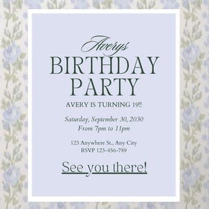 May include: A floral birthday party invitation with a pale blue and white design. The invitation features the text "Averys BIRTHDAY PARTY" along with event details such as the date, time, and RSVP information. The invitation ends with "See you there!"