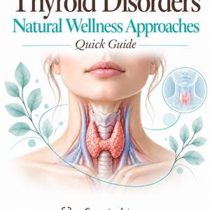 May include: An educational guide titled Thyroid Disorders Natural Wellness Approaches Quick Guide featuring an anatomical illustration of a human neck with a highlighted thyroid gland, decorative green leaves, and the name Cassidee Weaver Functional Wellness.