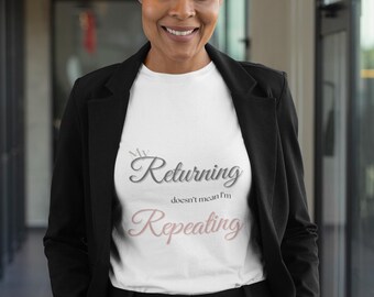 Affirmation Tee: 'My Returning Doesn't Mean Repeating' - Ethical Cotton Crew Neck