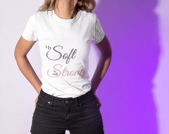 My Soft Is Still Strong Shirt: Empowering Cotton Crew Neck Tee