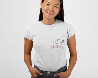 My Soft Is Still Strong Shirt: Minimalist Affirmation Tee