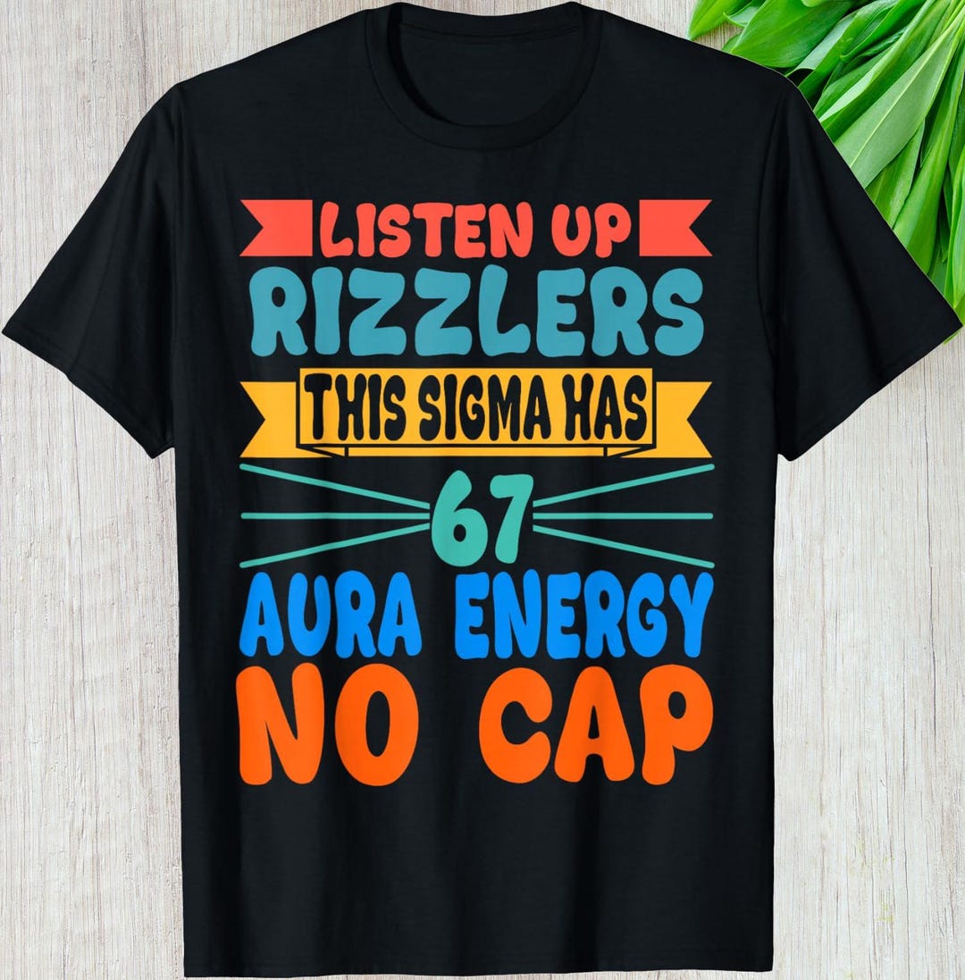 Listenup Rizzlers Listen up Rizzlers Shirt, This Sigma Has 67 Aura Energy No Cap Custom ...