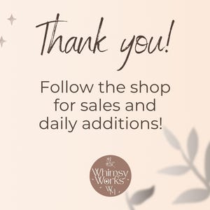 Thank you! Follow Whimsy Works shop for sales and daily additions.
