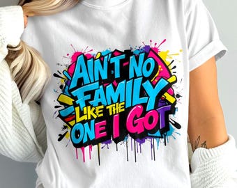No hay familia como la que tengo PNG / Diseño de camiseta de reunión familiar / Sublimación familiar de arte callejero / Estilo grafiti urbano PNG / Png de moda