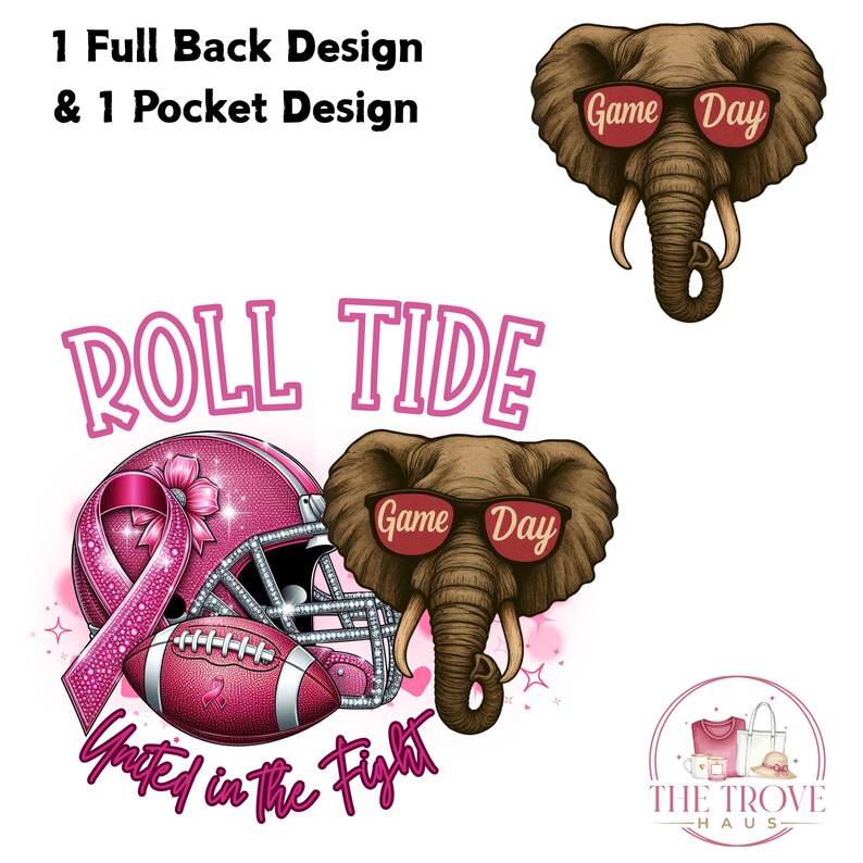 May include: A graphic design featuring a football helmet, football, and an elephant wearing sunglasses with "Game Day" text. The design includes the text "Roll Tide" and "United in the Fight" in pink. The image also includes the text "1 Full Back Design & 1 Pocket Design".