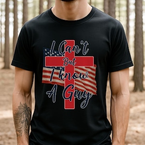 I Can’t But I Know A Guy png–Jesus Christian Cross Tee with American Flag Background–God Religious Bible Faith-Based Patriotic Design png