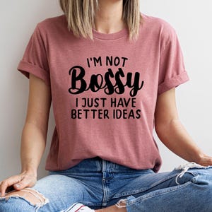 I Am Not Bossy I Just Have Better Ideas Funny Graphic T Shirt Unisex Sarcastic Quote Tee Gift For Her Casual Oversized