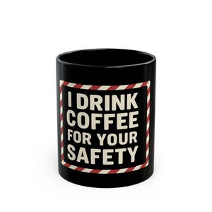 Coffee Safety Black Mug - Funny Gift for Coffee Lovers, Office Humor Mug, 11oz or 15oz, Novelty Kitchenware, Unique Present for Holidays