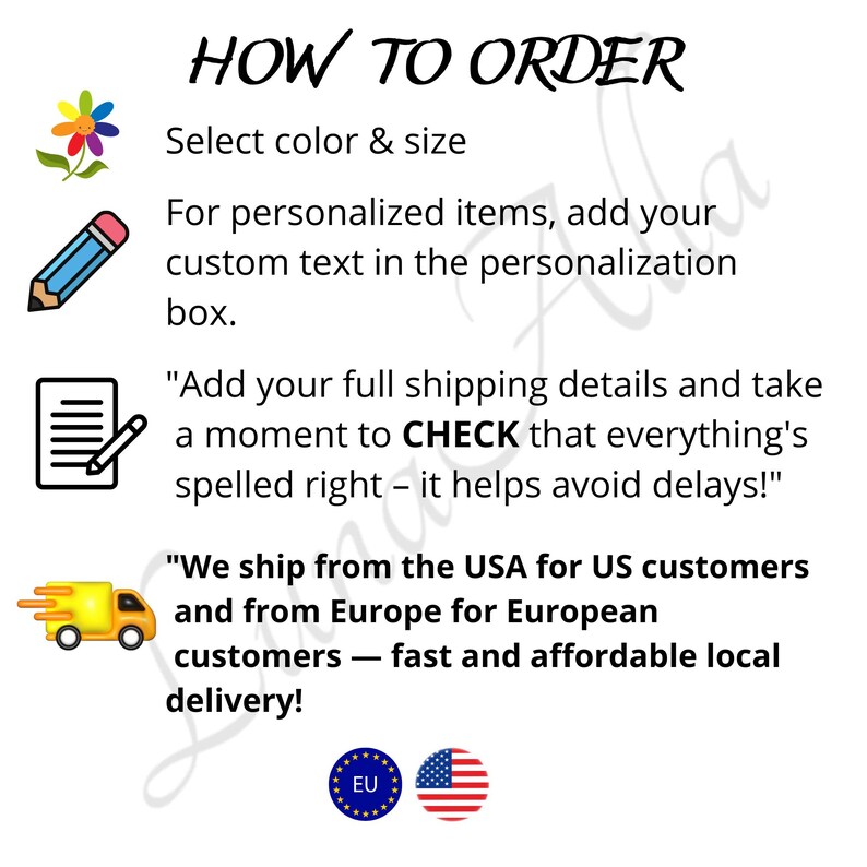 May include: An instructional graphic titled HOW TO ORDER with icons of a flower, pencil, and document. It lists steps to select color and size, add custom text, verify spelling, and notes shipping from the USA and Europe with EU and US flag icons.