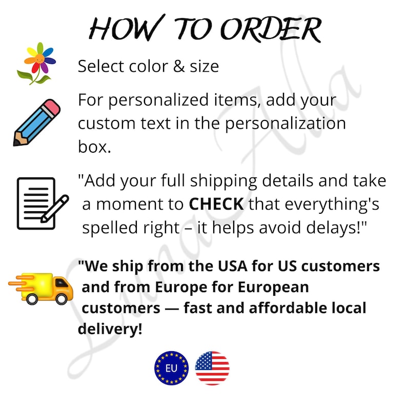 May include: White graphic with instructions on how to order, including selecting color and size, adding custom text, and checking shipping details. Includes a flower, pencil, notepad, and delivery truck icons.