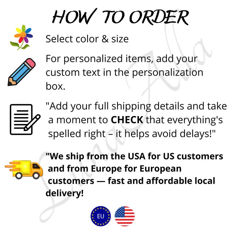 May include: An instructional graphic titled HOW TO ORDER with icons of a flower, pencil, and document. It lists steps to select color and size, add custom text, verify spelling, and notes shipping from the USA and Europe with EU and US flag icons.