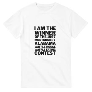 I am the winner of the 1997 Montogomery Alabama Waffle House waffle eating contest T-shirt