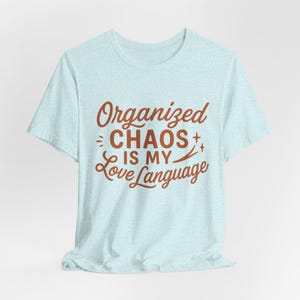 Organized Chaos T-Shirt: Funny Sarcastic Graphic Tee
