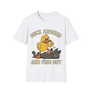 Duck Around and Find Out Unisex T-Shirt, Funny Shirt, Casual Tee, Gift for Friends, Unique Graphic T-Shirt, Quirky Humor Tee