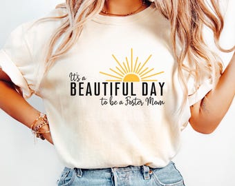 Beautiful Day to Be a Foster Mom Shirt, Foster Mom Gift, Foster Care Awareness Tee, Proud Foster Mama Shirt, Adoption Support Shirt