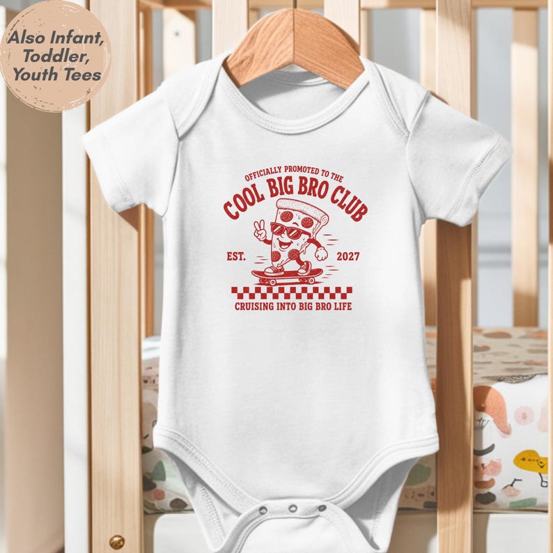 May include: A white short-sleeve bodysuit featuring a red graphic of a pizza slice wearing sunglasses on a skateboard. The text reads: OFFICIALLY PROMOTED TO THE COOL BIG BRO CLUB EST. 2027 CRUISING INTO BIG BRO LIFE. A circular badge says: Also Infant, Toddler, Youth Tees.
