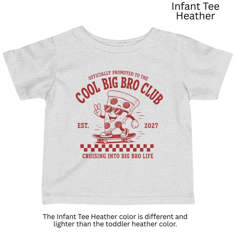 May include: A light heather gray infant t-shirt featuring a red graphic of a pizza slice on a skateboard. The text reads: OFFICIALLY PROMOTED TO THE COOL BIG BRO CLUB, EST. 2027, and CRUISING INTO BIG BRO LIFE, with a checkered pattern at the bottom.