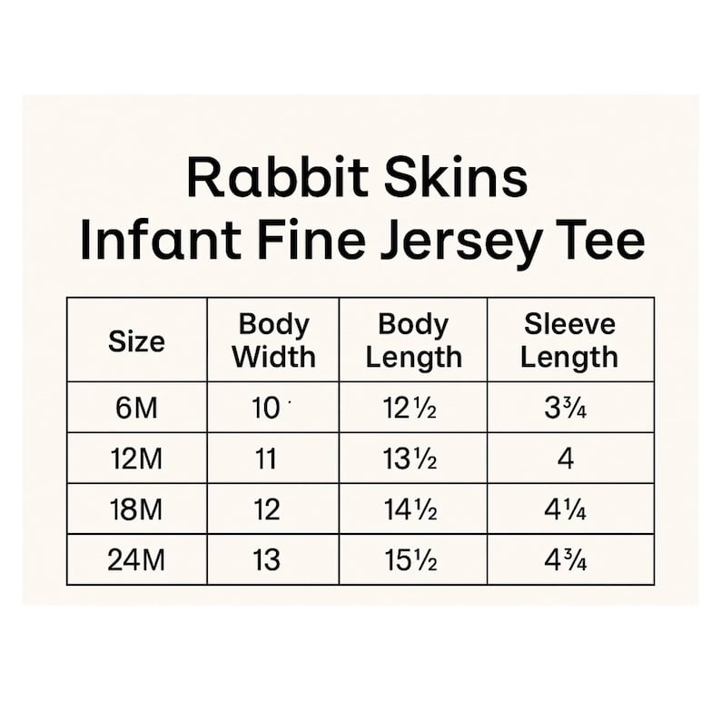 May include: A size chart for a Rabbit Skins Infant Fine Jersey Tee. The table lists sizes 6M, 12M, 18M, and 24M with corresponding body width, body length, and sleeve length measurements in inches, ranging from 10 to 15.5 inches for length.