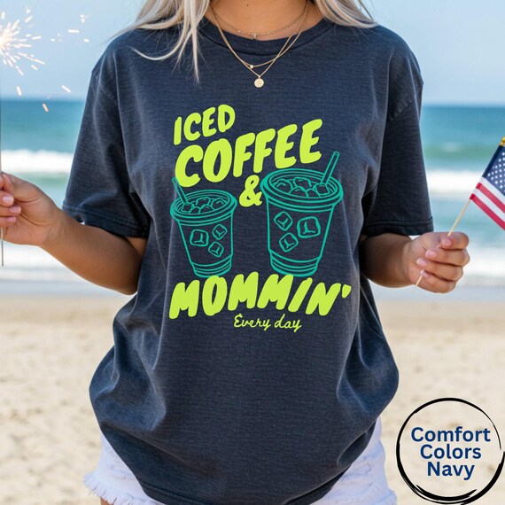 Iced Coffee Mom Shirt Comfort Colors, Caffeinated Mama Tee, Mommin Every Day Shirt, Mom Life Tee, Cute Mama Summer Shirt, Motherhood Shirt