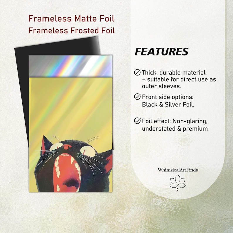 May include: Frameless matte and frosted foil card sleeves featuring a black cat illustration with an open mouth. Text includes Frameless Matte Foil, Frameless Frosted Foil, and a list of features such as thick durable material, black and silver foil options, and a non-glaring premium foil effect. The brand name WhimsicalArtFinds is displayed at the bottom.