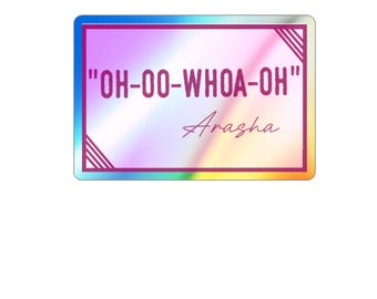 Arasha "Oh-oo-whoa-oh" Holographic Sticker