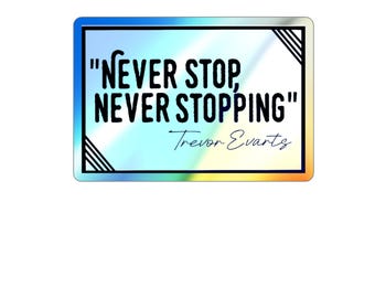 Never Stop, Never Stopping Trevor Evarts Smosh inspired Holographic Sticker | Motivational Die-Cut