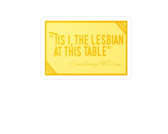 Tis I, The Lesbian At This Table Vinyl Sticker, Smosh Inspired