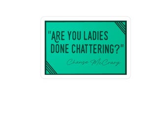 Are You Ladies Done Chattering? Chanse McCrary Smosh inspired Kiss-Cut Vinyl Decal | Quote Sticker