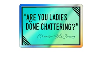 Are You Ladies Done Chattering? Chanse McCrary  Smosh inspired Sticker | Holographic Die-Cut