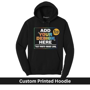 Custom Design Hoodie, Make Your Own Hoodie, Business Logo, Design your Hoodie, Custom Hoodies with logo, Personalized Hoodie, Front and Back