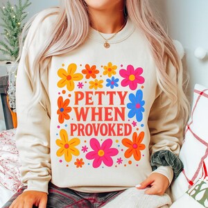 Petty When Provoked Png, Funny Sarcasm Shirt Design, Floral Snarky Womens Sublimation, Sassy Adult Humor Digital Download, Trendy Boho Png