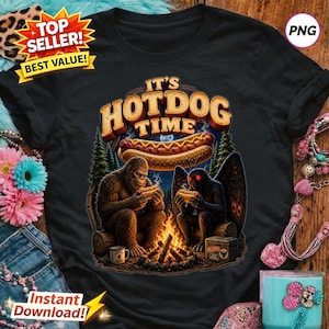 May include: Black t-shirt with the text "IT'S HOTDOG TIME" and a graphic of a hotdog, Bigfoot, and a mothman around a campfire. The shirt has a "Top Seller! Best Value!" sticker and an "Instant Download!" sticker.