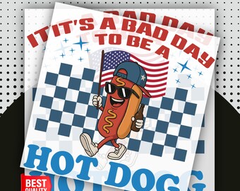 It's A Bad Day To Be A Hot Dog DTF Heat Transfer - Independence Day Design