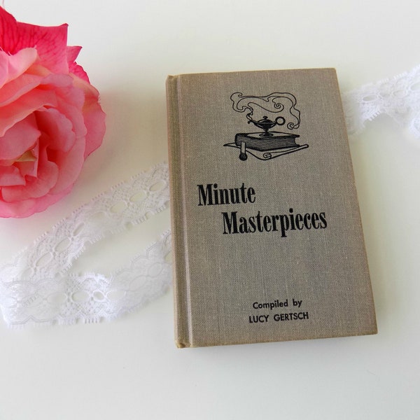 1964 Minute Masterpieces. Antique Decor. Old Book Decor Shabby. Lucy Gertsch. Prose and Poetry. Book of Quotations. Inspirational Book.