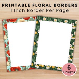 May include: Two printable floral border designs with a 1-inch border per page. One features red poppies on a light blue background, the other has daisies and greenery on a dark green background. The image includes the text "Printable Floral Borders" and "6 Designs".