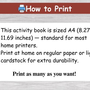 May include: A graphic with the text "How to Print" and instructions for printing an activity book. The book is A4 size (8.27 x 11.69 inches). Print on regular paper or cardstock.