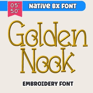 May include: An embroidery font design with the words "Golden Nook" in a gold color. The text is in a playful, rounded font style. The image also includes the text "NATIVE BX FONT" and "EMBROIDERY FONT". A pink tag shows the sizes 0.5" and 5.0".