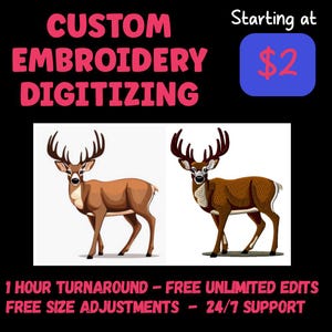 May include: Image promoting custom embroidery digitizing services. The text reads "CUSTOM EMBROIDERY DIGITIZING" in pink, with a blue box stating "Starting at $2". Two deer illustrations are shown. Additional text includes "1 HOUR TURNAROUND - FREE UNLIMITED EDITS - FREE SIZE ADJUSTMENTS - 24/7 SUPPORT".