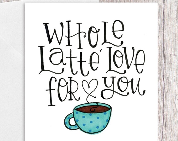 Whole Latte Love for You | Greeting Card | version 2