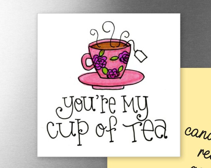 You're my cup of Tea | Magnet | Valentine Gift