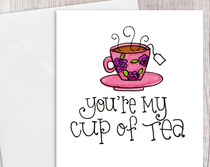 You're My Cup of Tea | Greeting Card