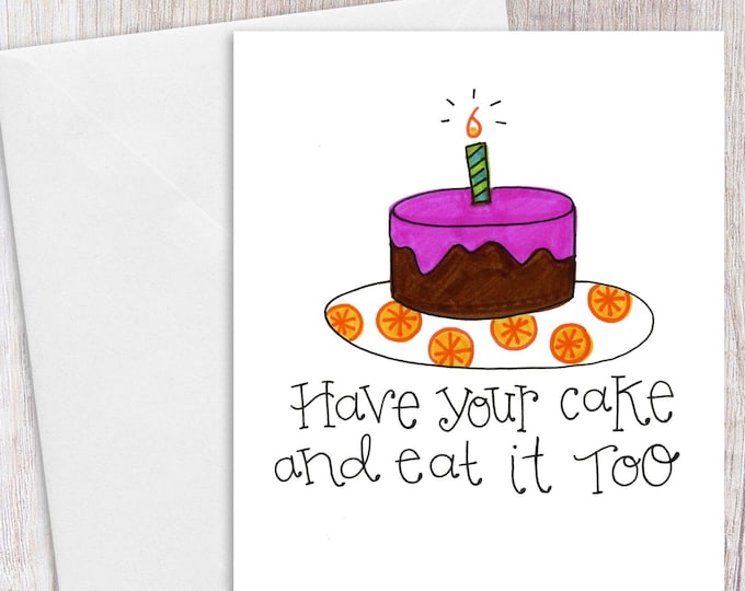 Have Your Cake and Eat it Too | Greeting Card