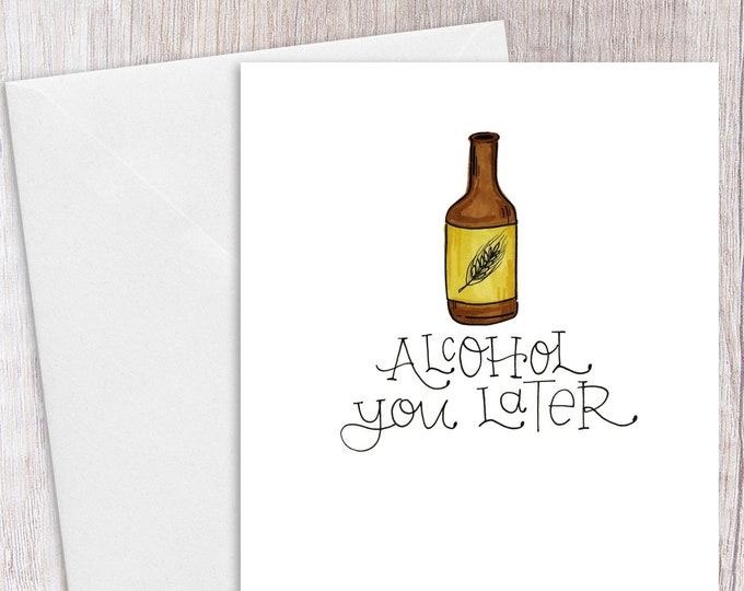 Alcohol You Later | Greeting Card