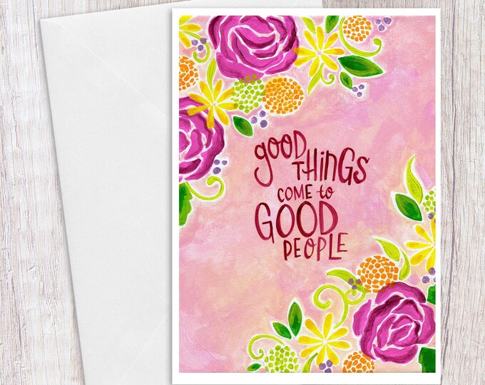 Good Things Come to Good People | Greeting Card