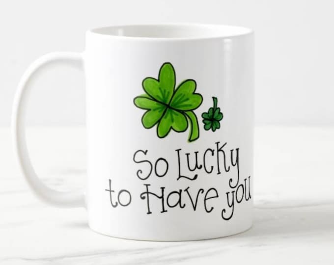 So Lucky to Have You | Coffee Mug