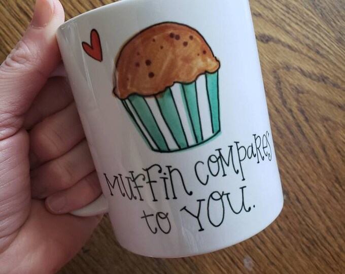 Muffin Compares to You | Coffee Mug