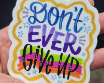 Don't Ever Give Up | Vinyl Sticker