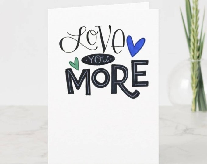 Love you More | Greeting Card | Valentine